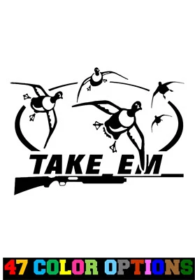 Vinyl Decal Truck Car Sticker Laptop - Hunting Fishing Duck Shotgun Take Em - Image 1 of 4