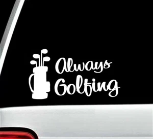 Always Golfing Golf Lover Novelty Decal Sticker for Car Window BG307 Bag Cart - Picture 1 of 3