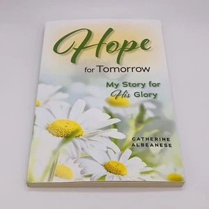 Hope for Tomorrow: My Story for His Glory by Catherine Albeanese Trade Paperback - Picture 1 of 13