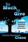 So Much To Give: A Story Of Amer... By Crane, Carlton Rando Paperback / Softback