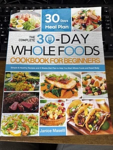 The Complete 30-Day Whole Food Cookbook For Beginners by Janice Maselli - Foto 1 di 2