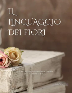 Il Linguaggio Dei Fiori: Il Dizionario Dei Fiori E I Loro Significati (EDIZIONE  - Foto 1 di 12
