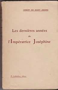 LES DERNIERES ANNEES DE L IMPERATRICE JOSEPHINE IMBERT DE SAINT AMAND 1924 - Foto 1 di 1