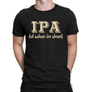 IPA Lot When Im DRUNK Mens Alcohol T-Shirt Craft Brew Funny Gift Premium - Picture 1 of 3