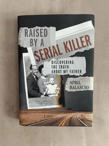 Raised by a Serial Killer: Discovering the Truth about My Father by Balascio - Bild 1 von 3