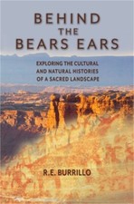 Behind the Bears Ears: Exploring the Cultural and Natural Histories of a Sacred