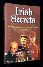 Mark M Hull / Irish Secrets German Espionage in Ireland 1939-1945 2003