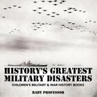 History&#39;s Greatest Military Disasters Children&#39;s Military &amp; War History Boo...