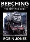 Beeching   The Definitive Guide A Complete History Of The Si By Jones Robin