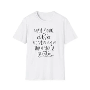 Women's Softstyle T-Shirt, May Your Coffee Be Stronger Than Your Toddler - Picture 1 of 69