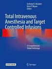 Total Intravenous Anesthesia and Target Controlled Infusions: A Comprehensive Gl