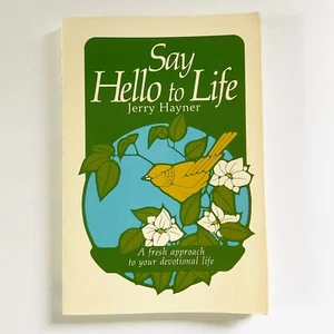 Say Hello to Life A Fresh Approach to Your Devotional Life Jerry Hayner Book - Picture 1 of 20