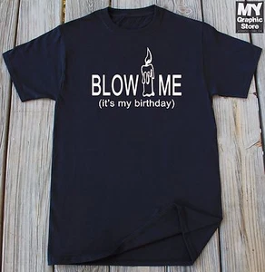 Birthday T-shirt Adult Funny Humor Blow Me Its My Birthday Party Gift - Picture 1 of 9