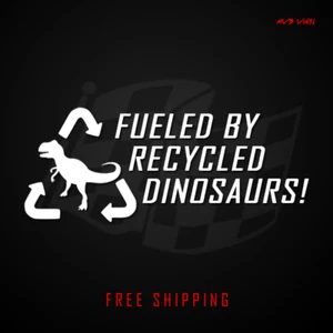 Fueled By Recycled Dinosaurs Vinyl Decal Funny Car Truck Sticker JDM - Picture 1 of 4