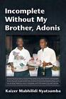 Incomplete Without My Brother, Adonis by Kaizer Mabhilidi Nyatsumba (English) Pa