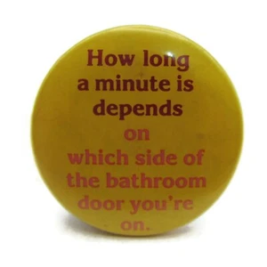 How Long A Minute.. Which Side of Bathroom Door Pin Button Vintage Funny Humor - Picture 1 of 4