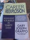 Career Reexplosion : Reinvent Yourself in Thirty Days by Gary Joseph Grappo...