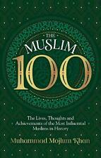 The Muslim 100: The Lives, Thoughts and Achievements of the Most Influential Mus