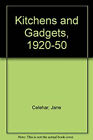Kitchens and Gadgets, 1920-1950 Paperback Jane Celehar