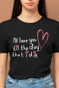 I'll Love You Till The Day I Die Heart Romantic Valentine Day Unisex Tee T-Shirt - Picture 1 of 6