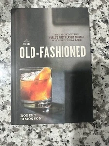 The Old-Fashioned: The Story of the World's First Classic Cocktail, with Recipe - Picture 1 of 3