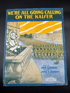 1918 WWI WE'RE ALL GOING CALLING ON THE KAISER VINTAGE SHEET MUSIC JACK CADDIGAN - Picture 1 of 2