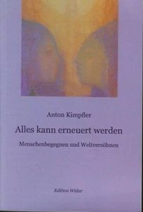 Alles kann erneuert werden : Menschenbegegnen und Weltversöhnen. Kimpfler, Anton - Imagen 1 de 1