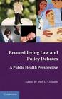 Reconsidering Law and Policy Debates: A Public Health Perspective by John G. Cul