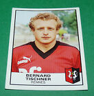 N&#176;243 BERNARD TISCHNER RENNES STADE RENNAIS FC PANINI FOOTBALL 84 1983-1984