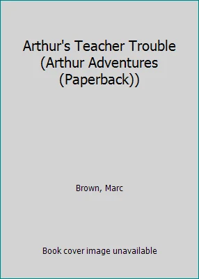 Arthur's Teacher Trouble (Arthur Adventures (Paperback)) by Brown, Marc - Image 1 of 1