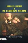 Uncle's Dream; And The Permanent Husband by Fyodor Dostoyevsky (English) Paperba