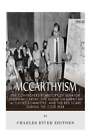 McCarthyism: The Controversial History of Senator Joseph McCarthy, the House Un