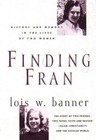 Finding Fran: History and Memory in the Lives of Two Women by Banner, Lois