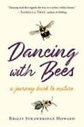Dancing with Bees : A Journey Back to Nature Brigit Strawbridge H