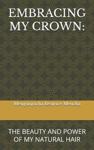Embracing My Crown: The Beauty and Power of My Natural Hair by Micheline Bebang - Picture 1 of 1