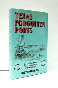 Texas Forgotten Ports: Mid-Gulf Coast Ports from Corpus to Matagorda Bay SIGNED - Picture 1 of 3