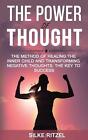 The Power Of Thought The Method Of Healing The Inner Child And Transforming Nega