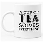 Funny Mug "A Cup Of Tea Solves Everything"  11oz White Ceramic Coffee Tea Mug 