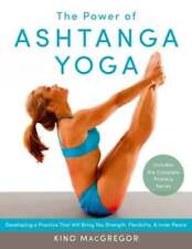 El poder del Ashtanga Yoga: Desarrollando una práctica que te traerá fuerza,