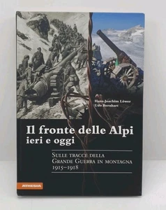 IL FRONTE DELLE ALPI IERI E OGGI - H. JOACHIM LOWER - U. BERNHART - ATHESIA - Bild 1 von 7