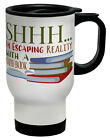 Book Lover Travel Mug Shhh Escaping Reality with a Good Book Cup Gift