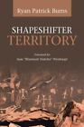 Shapeshifter Territory by Ryan Patrick Burns (2019, Trade Paperback)