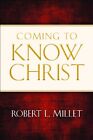 COMING TO KNOW CHRIST By Robert L. Millet - Hardcover **Mint Condition**