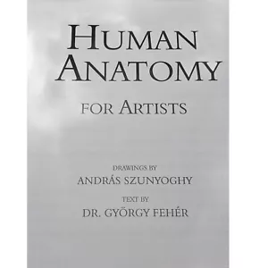 Human Anatomy for Artists by Gyorgy Feher Illustrated By Szunyoghy 2006 HC - Picture 1 of 7