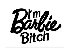 Permanent Vinyl Car Decal Sticker - I'm Barbie Bitch ken movie sassy girl