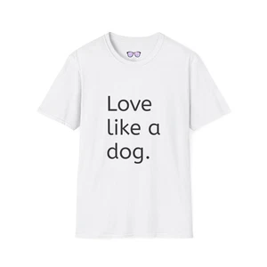 Love like a dog T-Shirt, Dog lover shirt, Cute pet owner tee, Animal lover gift, - Picture 1 of 33