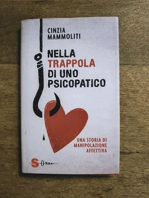 Nella Trappola Di Uno Psicopatico. Una Storia Di Manipolazione Affettiva - 2018 - Immagine 1 di 2