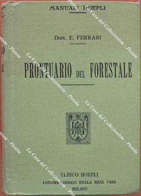 (Manuali Hoepli) FERRARI EGIDIO. PRONTUARIO DEL FORESTALE. Milano, Hoepli, 1918. - Immagine 1 di 4