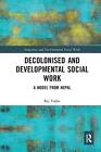 Decolonised and Developmental Social Work: A Model from Nepal by Raj Yadav Paper