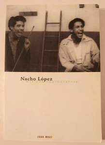 NACHO LOPEZ Mexican Photographer by John Mraz 2003 University of Minnesota Press - Picture 1 of 15